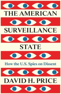 cover of the book The American Surveillance State: How the U.S. Spies on Dissent