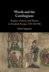 cover of the book Weeds and the Carolingians: Empire, Culture, and Nature in Frankish Europe, AD 750–900