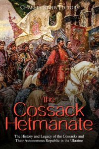 cover of the book The Cossack Hetmanate: The History and Legacy of the Cossacks and Their Autonomous Republic in the Ukraine