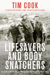 cover of the book Lifesavers and Body Snatchers: Medical Care and the Struggle for Survival in the Great War