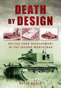 cover of the book Death by Design: British Tank Development in the Second World War