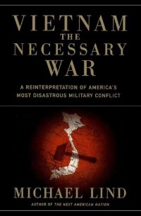 cover of the book Vietnam the Necessary War: A Reinterpretation of America's Most Disastrous Military Conflict