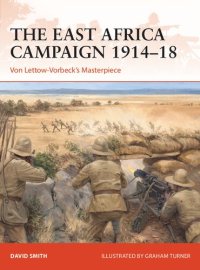 cover of the book The East Africa Campaign 1914–18: Von Lettow-Vorbeck’s Masterpiece