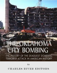 cover of the book The Oklahoma City Bombing: The History of the Deadliest Domestic Terrorist Attack in American History