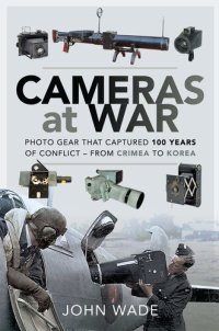 cover of the book Cameras at War: Photo Gear That Captured 100 Years of Conflict - From Crimea to Korea