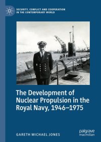 cover of the book The Development of Nuclear Propulsion in the Royal Navy, 1946-1975 (Security, Conflict and Cooperation in the Contemporary World)