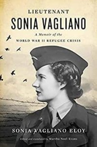 cover of the book Lieutenant Sonia Vagliano: A Memoir of the World War II Refugee Crisis