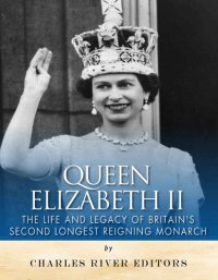 cover of the book Queen Elizabeth II: The Life and Legacy of Britain’s Second Longest Reigning Monarch