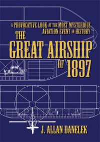 cover of the book The Great Airship of 1897: A Provocative Look at the Most Mysterious Aviation Event in History