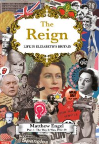 cover of the book The Reign - Life in Elizabeth's Britain: Part I: The Way It Was, 1952–79