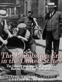 cover of the book The Prohibition Era in the United States: The History and Legacy of America’s Ban on Alcohol and Its Repeal