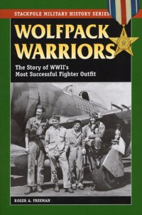 cover of the book Wolfpack Warriors: The Story of World War II's Most Successful Fighter Outfit (Stackpole Military History Series)