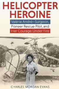 cover of the book Helicopter Heroine: Valérie André―Surgeon, Pioneer Rescue Pilot, and Her Courage Under Fire
