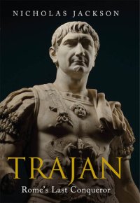 cover of the book Trajan: Rome's Last Conqueror