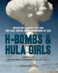 cover of the book H-Bombs and Hula Girls: Operation Grapple 1957 and the Last Royal Navy Gunroom at Sea