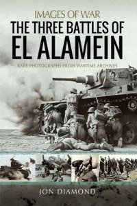 cover of the book The Three Battles of El Alamein: Rare Photographs from Wartime Archives (Images of War)