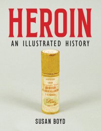 cover of the book Heroin: An Illustrated History