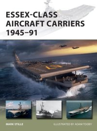 cover of the book Essex-Class Aircraft Carriers 1945–91 (New Vanguard)