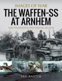 cover of the book The Waffen SS at Arnhem: Rare Photographs from Wartime Archives (Images of War)