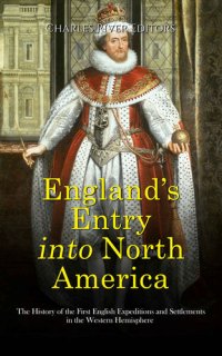 cover of the book England’s Entry into North America: The History of the First English Expeditions and Settlements in the Western Hemisphere