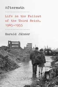 cover of the book Aftermath: Life in the Fallout of the Third Reich, 1945-1955