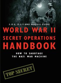 cover of the book World War II Secret Operations Handbook: How to Sabotage the Nazi War Machine