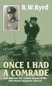 cover of the book ONCE I HAD A COMRADE: Karl Roth and the Combat History of the 36th Panzer Regiment 1939-45