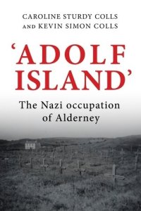 cover of the book 'Adolf Island': The Nazi occupation of Alderney