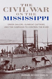 cover of the book The Civil War on the Mississippi: Union Sailors, Gunboat Captains, and the Campaign to Control the River