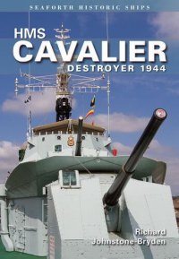 cover of the book HMS Cavalier: Destroyer 1944 (Seaforth Historic Ships)