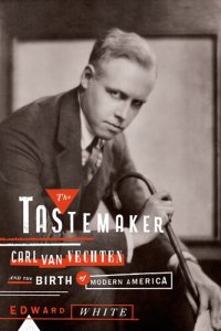 cover of the book The Tastemaker: Carl Van Vechten and the Birth of Modern America