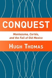 cover of the book Conquest: Montezuma, Cortes, and the Fall of Old Mexico