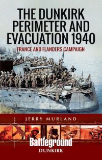 cover of the book The Dunkirk Perimeter and Evacuation 1940: France and Flanders Campaign