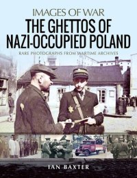 cover of the book The Ghettos of Nazi-Occupied Poland: Rare Photographs from Wartime Archives (Images of War)