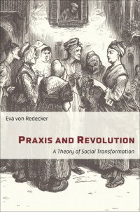 cover of the book Praxis and Revolution: A Theory of Social Transformation (New Directions in Critical Theory Book 71)