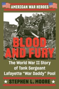 cover of the book Blood and Fury: The World War II Story of Tank Sergeant Lafayette "War Daddy" Pool