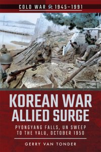 cover of the book Korean War - Allied Surge: Pyongyang Falls, UN Sweep to the Yalu, October 1950