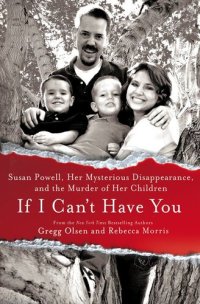 cover of the book If I Can't Have You: Susan Powell, Her Mysterious Disappearance, and the Murder of Her Children