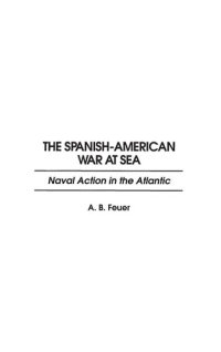 cover of the book The Spanish-American War at Sea: Naval Action in the Atlantic