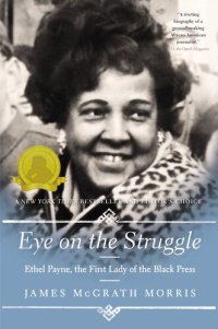 cover of the book Eye On the Struggle: Ethel Payne, the First Lady of the Black Press