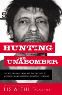 cover of the book Hunting the Unabomber: The FBI, Ted Kaczynski, and the Capture of America’s Most Notorious Domestic Terrorist