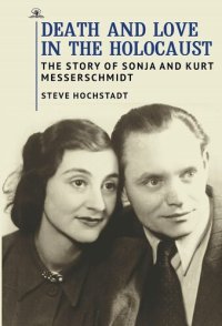 cover of the book Death and Love in the Holocaust: The Story of Sonja and Kurt Messerschmidt