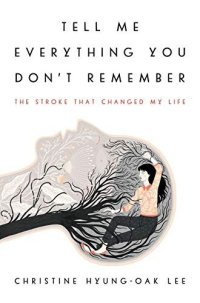 cover of the book Tell Me Everything You Don't Remember: The Stroke That Changed My Life