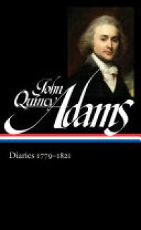 cover of the book John Quincy Adams: Diaries Vol. 1 1779-1821 (LOA #293)