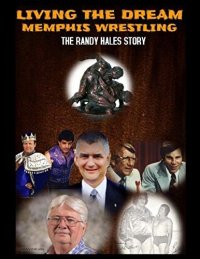 cover of the book Living The Dream: Memphis Wrestling: The Randy Hales Story