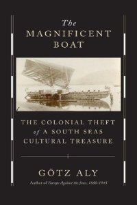 cover of the book The Magnificent Boat: The Colonial Theft of a South Seas Cultural Treasure