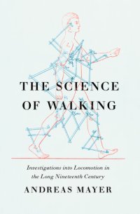 cover of the book The Science of Walking: Investigations into Locomotion in the Long Nineteenth Century