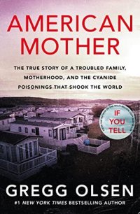 cover of the book American Mother: The true story of a troubled family, motherhood, and the cyanide poisonings that shook the world (Dangerous Women - True Crime Stories)