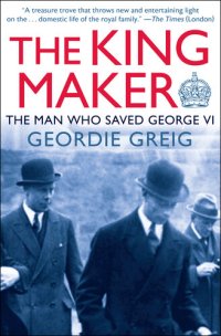 cover of the book The King Maker: The Man Who Saved George VI