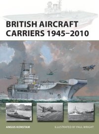 cover of the book British Aircraft Carriers 1945–2010 (New Vanguard, 317)